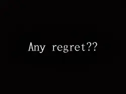 Any regrets? 