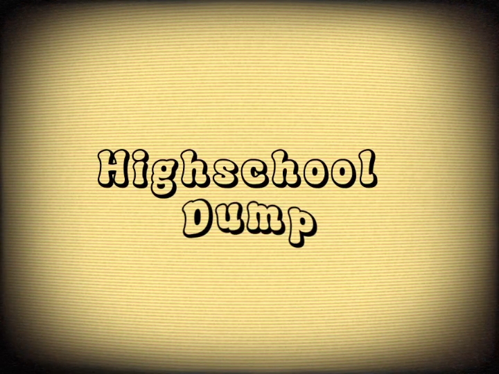 highschool dump