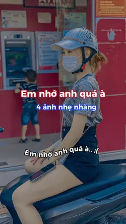 Em nhớ anh quá à