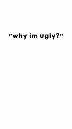 why im ugly?