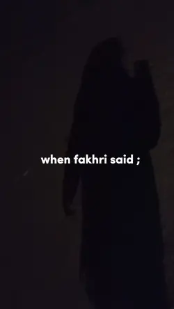 when fakhri said