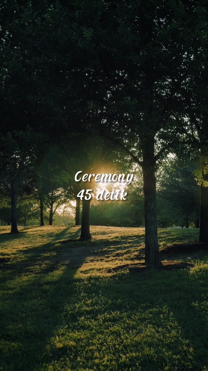 Ceremony 45 detik