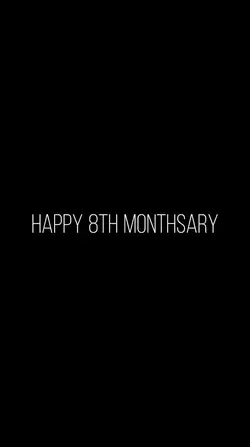 #Happy 8th Monthsary