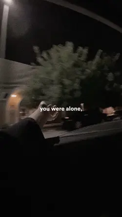 You were alone left