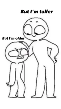 But I'm taller