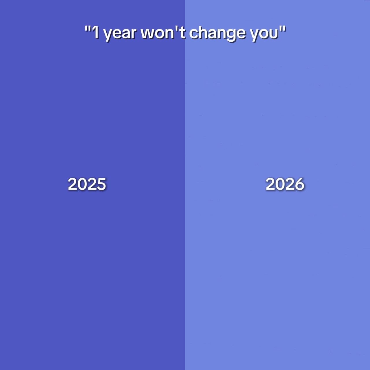 "1 year won't change