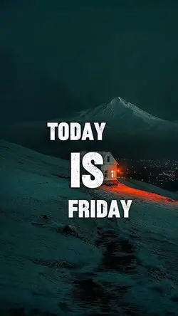 TODAY IS FRIDAY
