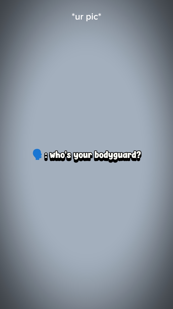 Your bodyguard 