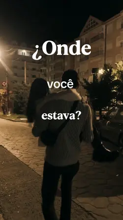 Onde você estava?