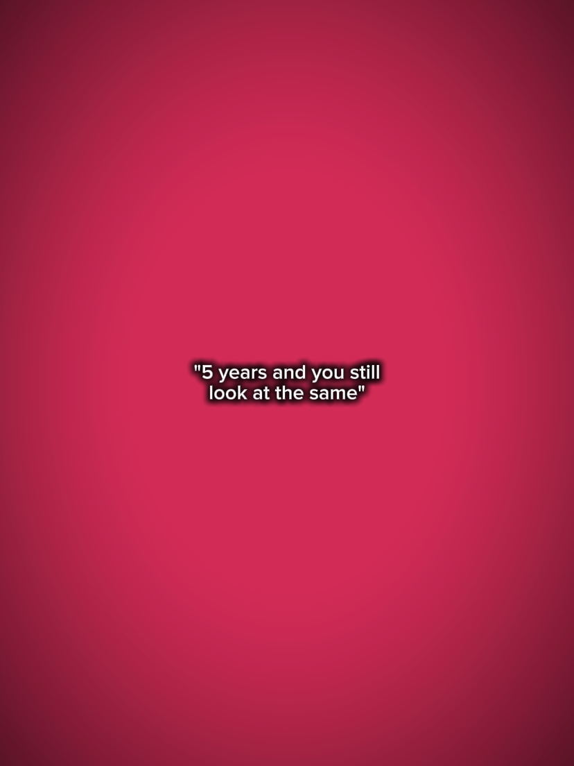 5 years and you 