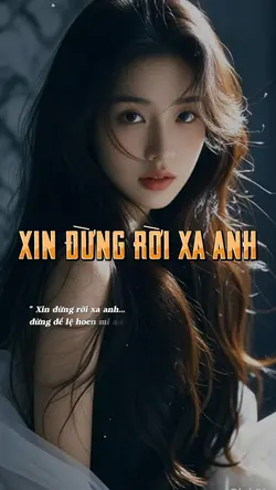 XIN ĐỪNG RỜI XA ANH