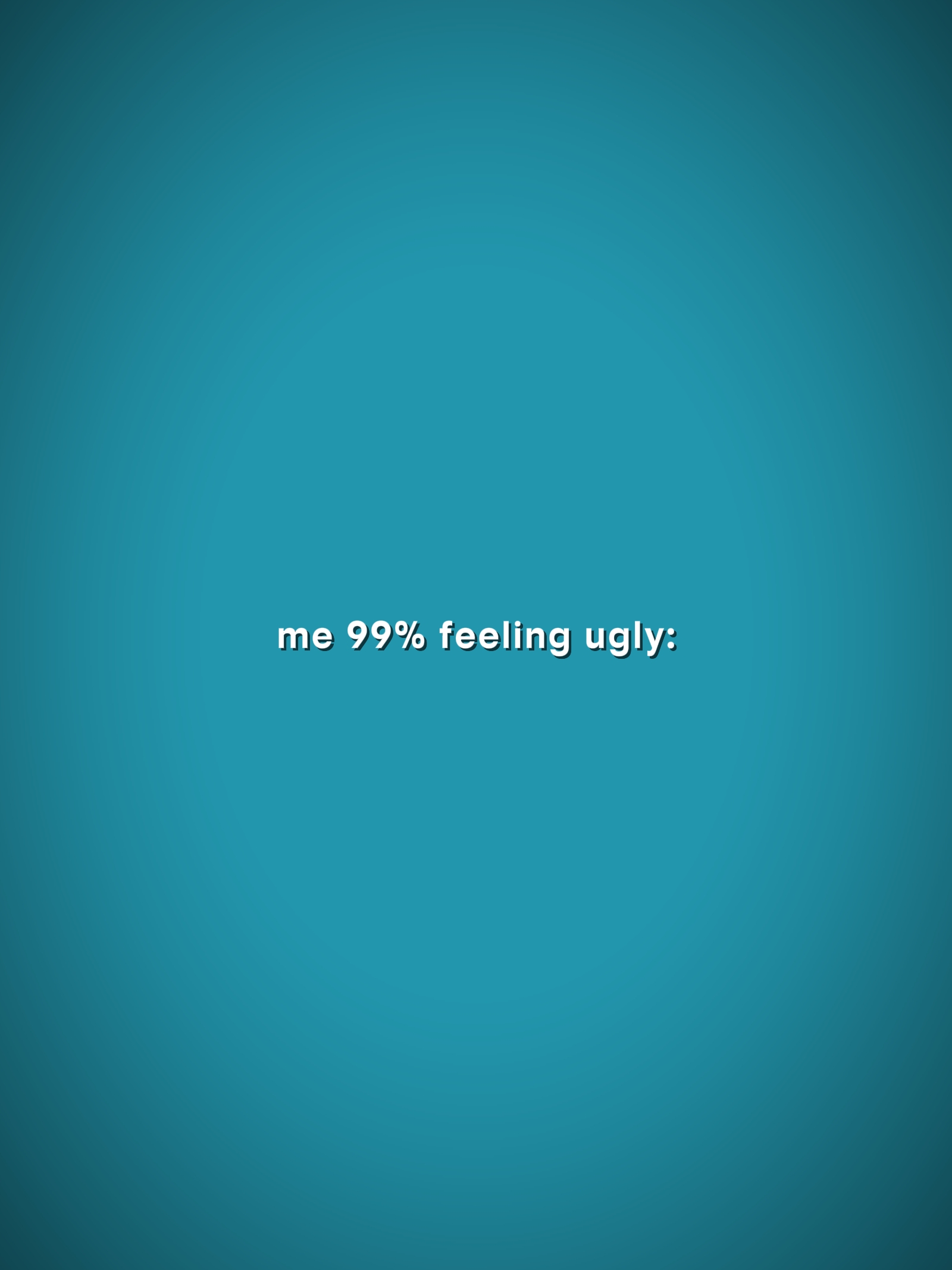 99% se sentindo feio