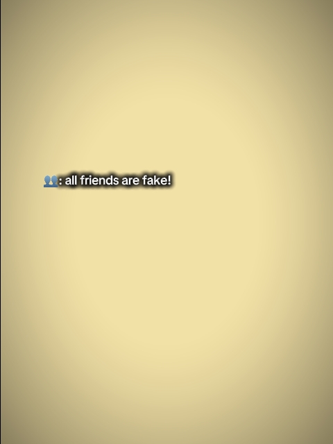Todos os amigos são falsos
