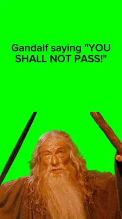 Gandalf saying .... 
