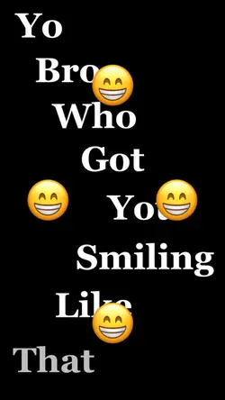Who got you smiling 