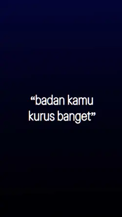 badan kamu kurus bgt