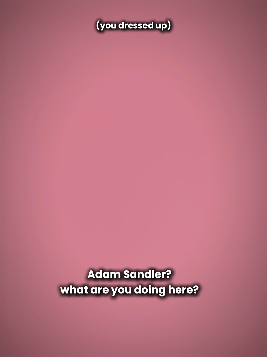 Adam Sandler...