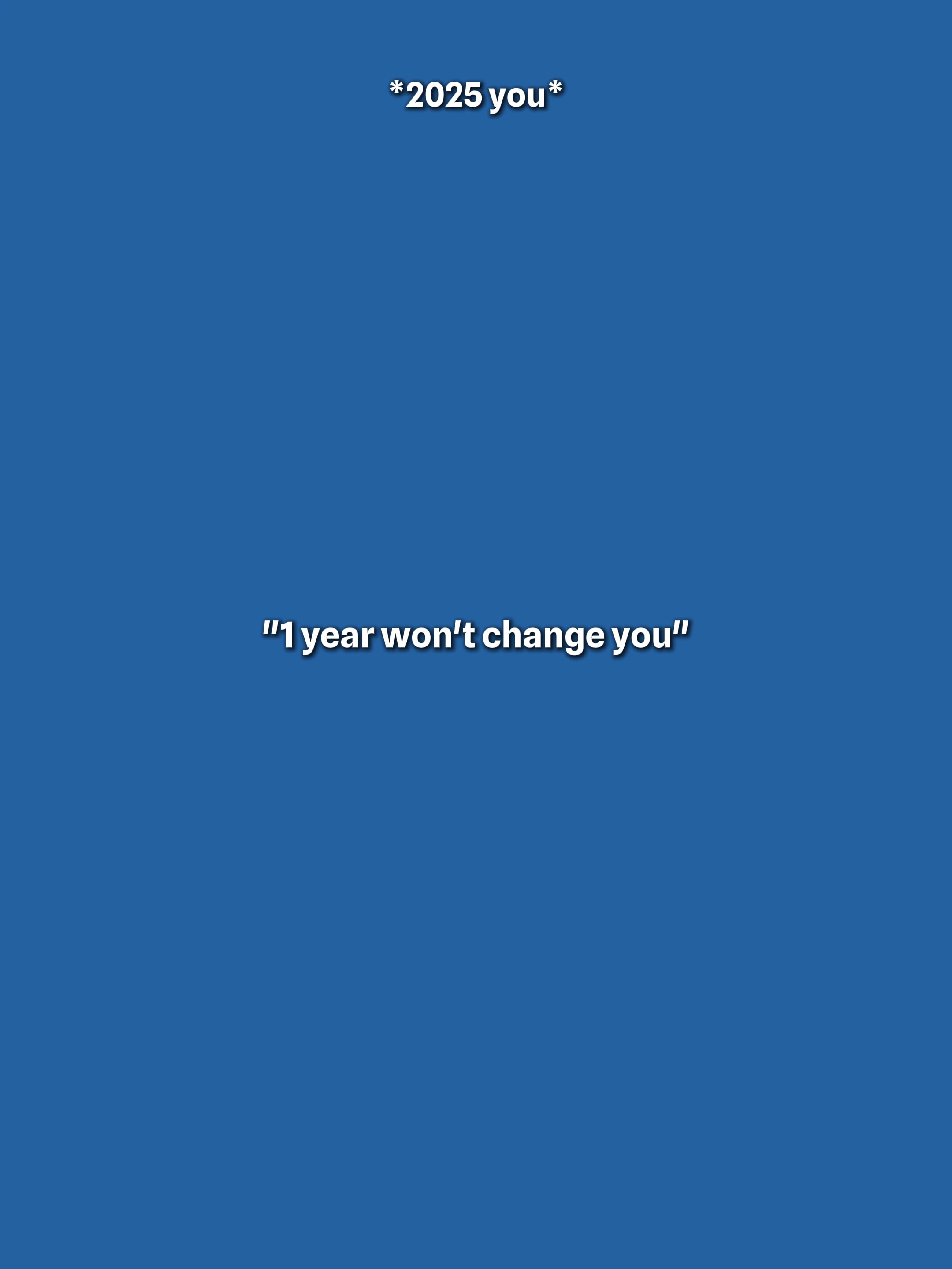1yrwontchangeyou