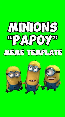 Minions PAPOY meme
