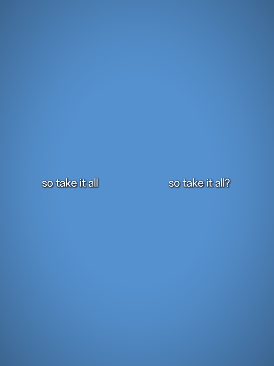 So take it all