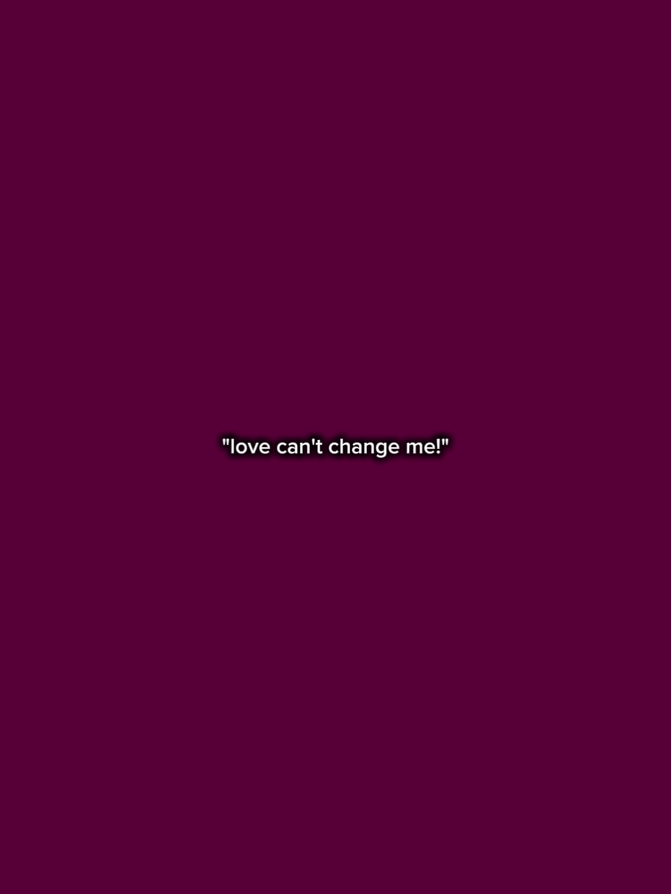 L'amour ne peut pas me changer