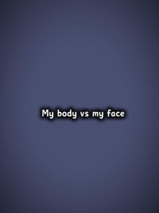 my body my face