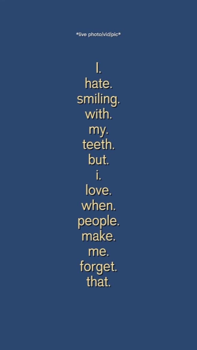 I hate smiling with 