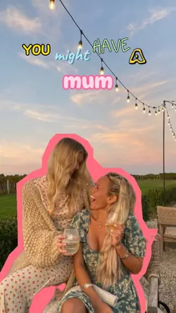 you might have a mum