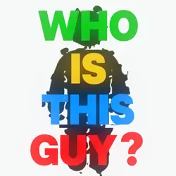 Who is This Guy?