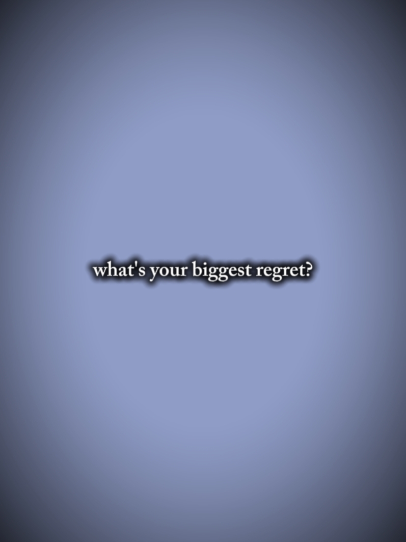 BIGGEST REGRET
