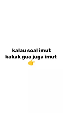 Kakak gua juga imut
