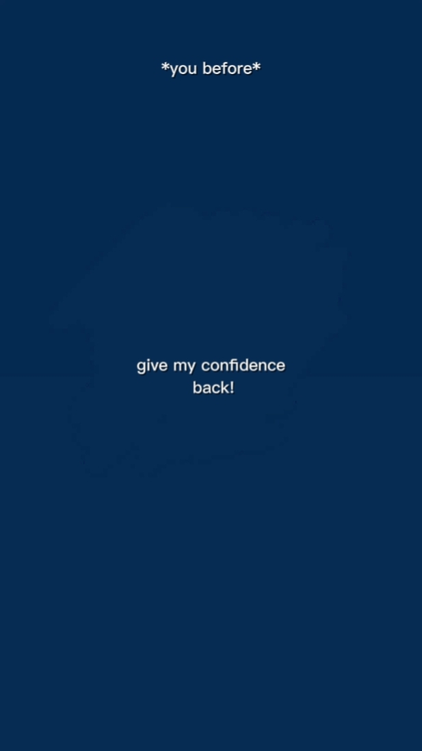 give my confidence b