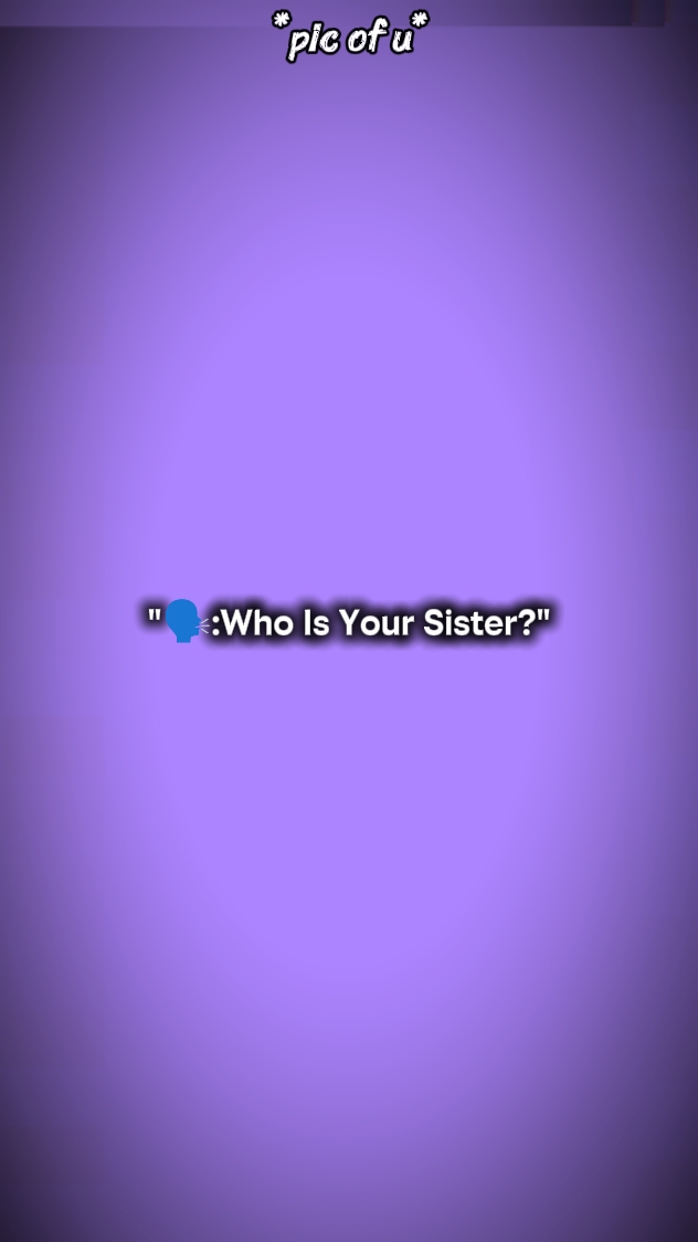 Wer ist deine Schwester? 