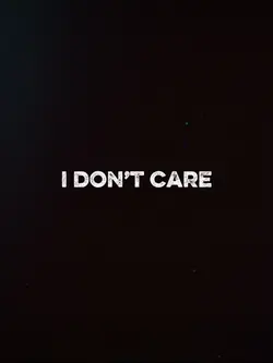 I don’t care 