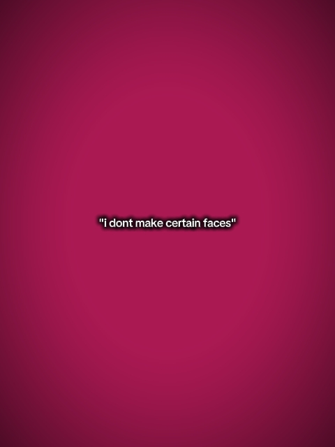 Dontmakecertaunfaces