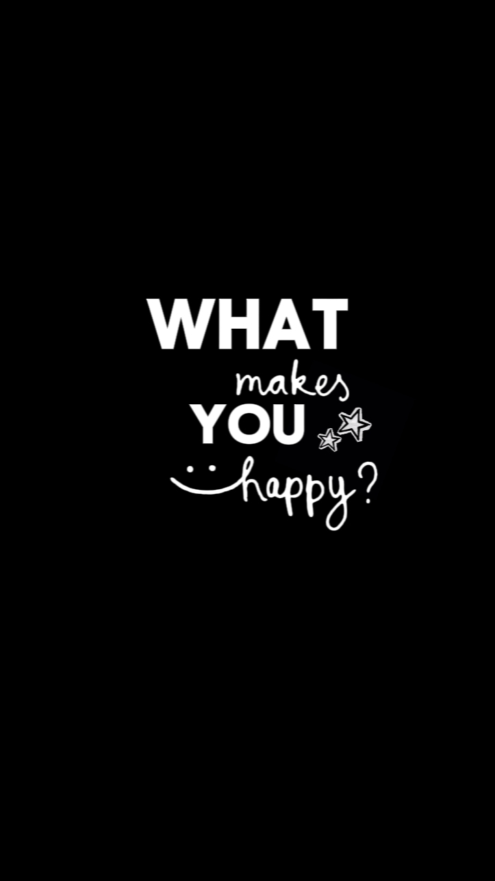 WHAT makes YOU happy