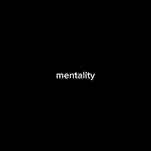 MENTALITY 