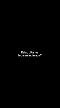 lebaran ingin apa?