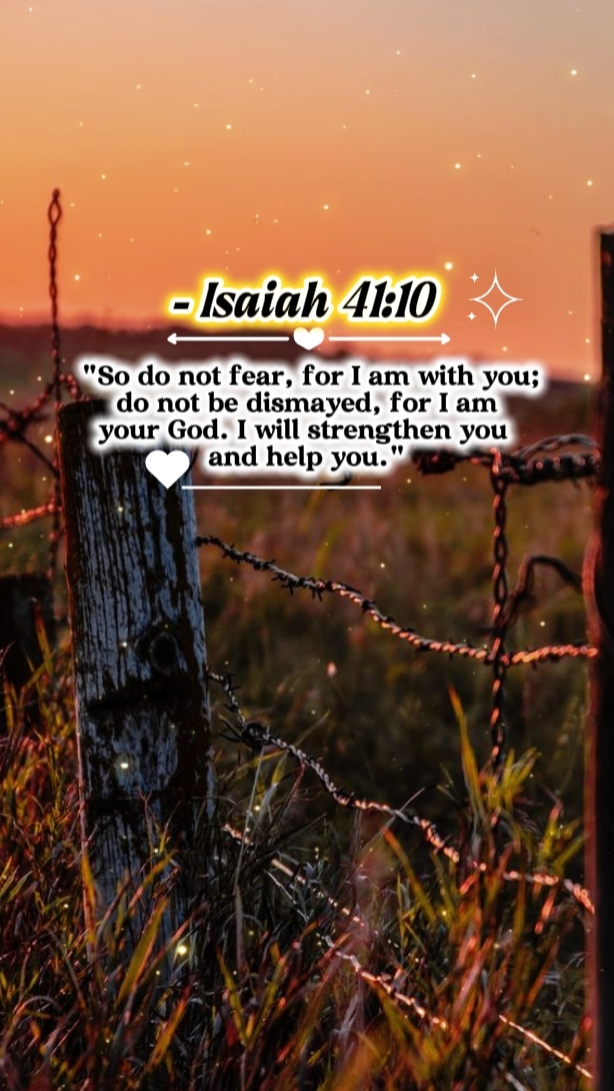 - Isaiah 41:10 