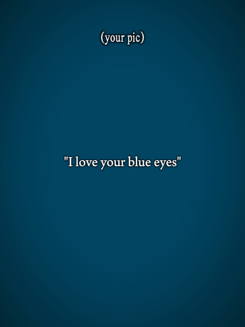 Ich liebe deine blauen Augen