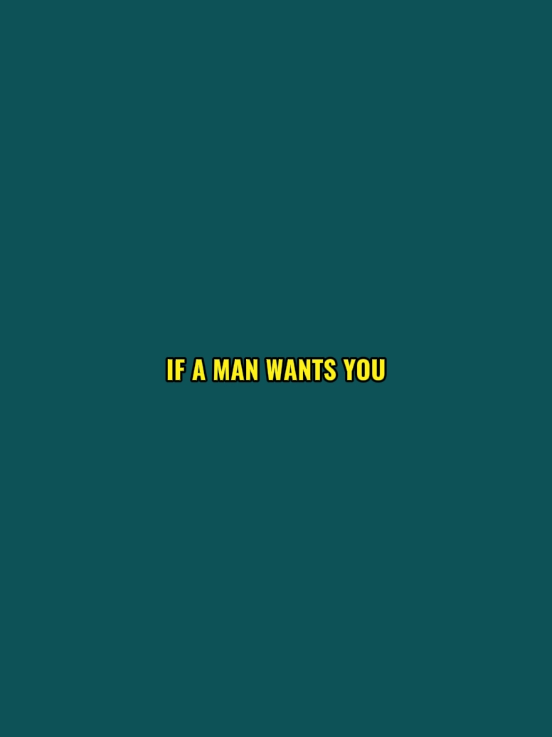 if a man wants you