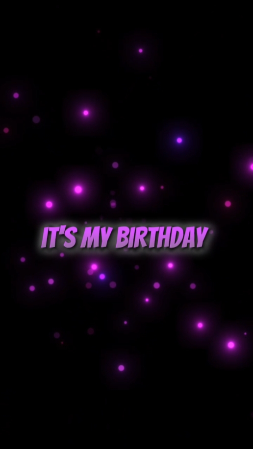 IT'S MY BIRTHDAY √
