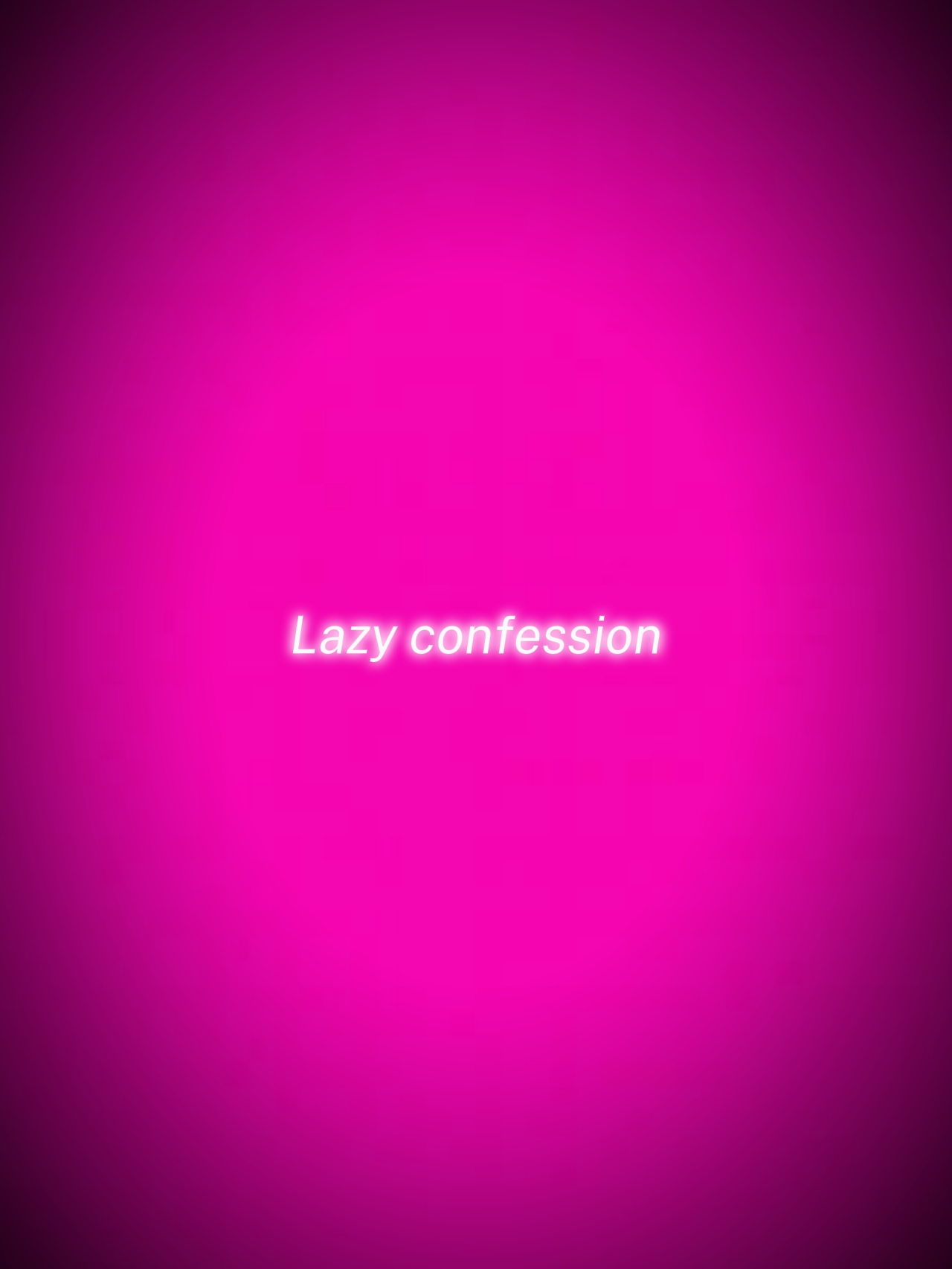LAZY CONFESSION