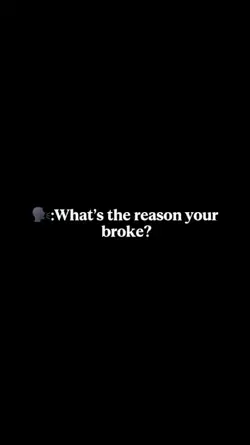 What reason u broke?