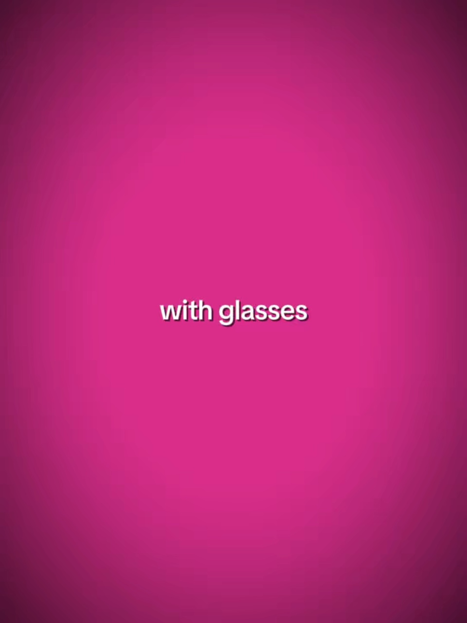 With glasses