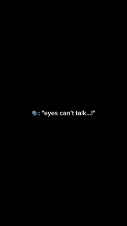eyes can’t talk