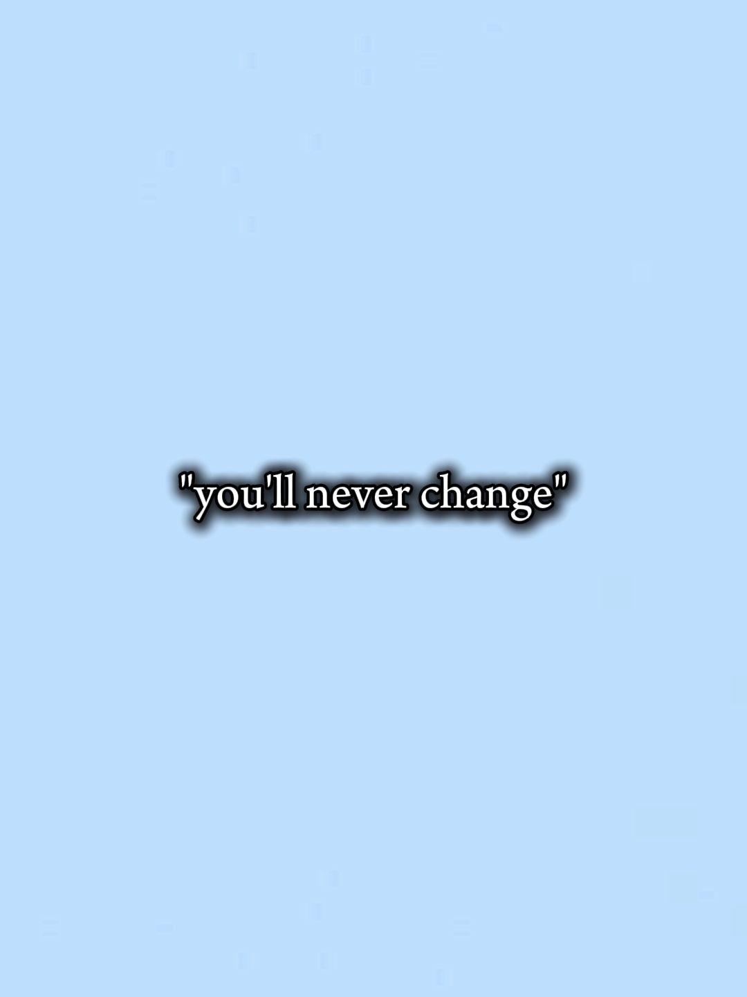 you'll never change