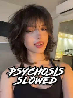 PSYCHOSIS - Slowed 