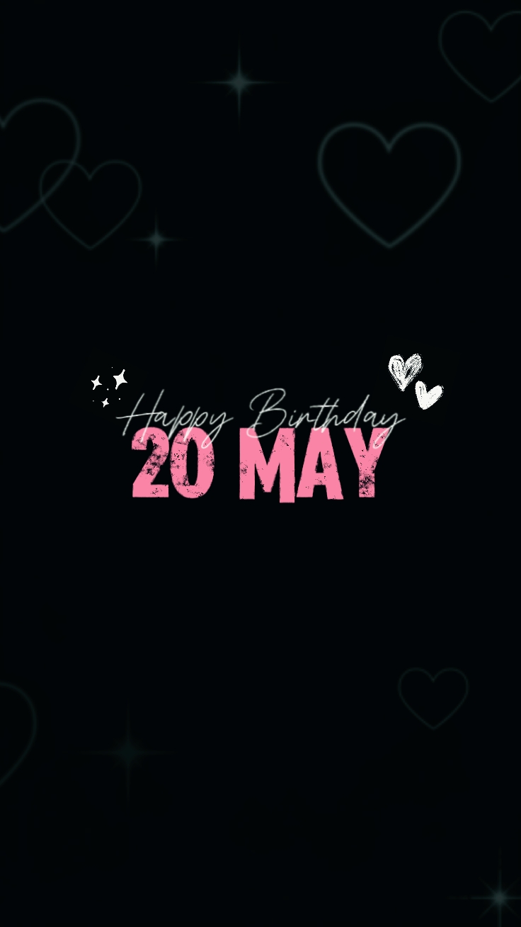 Birthday 20 May