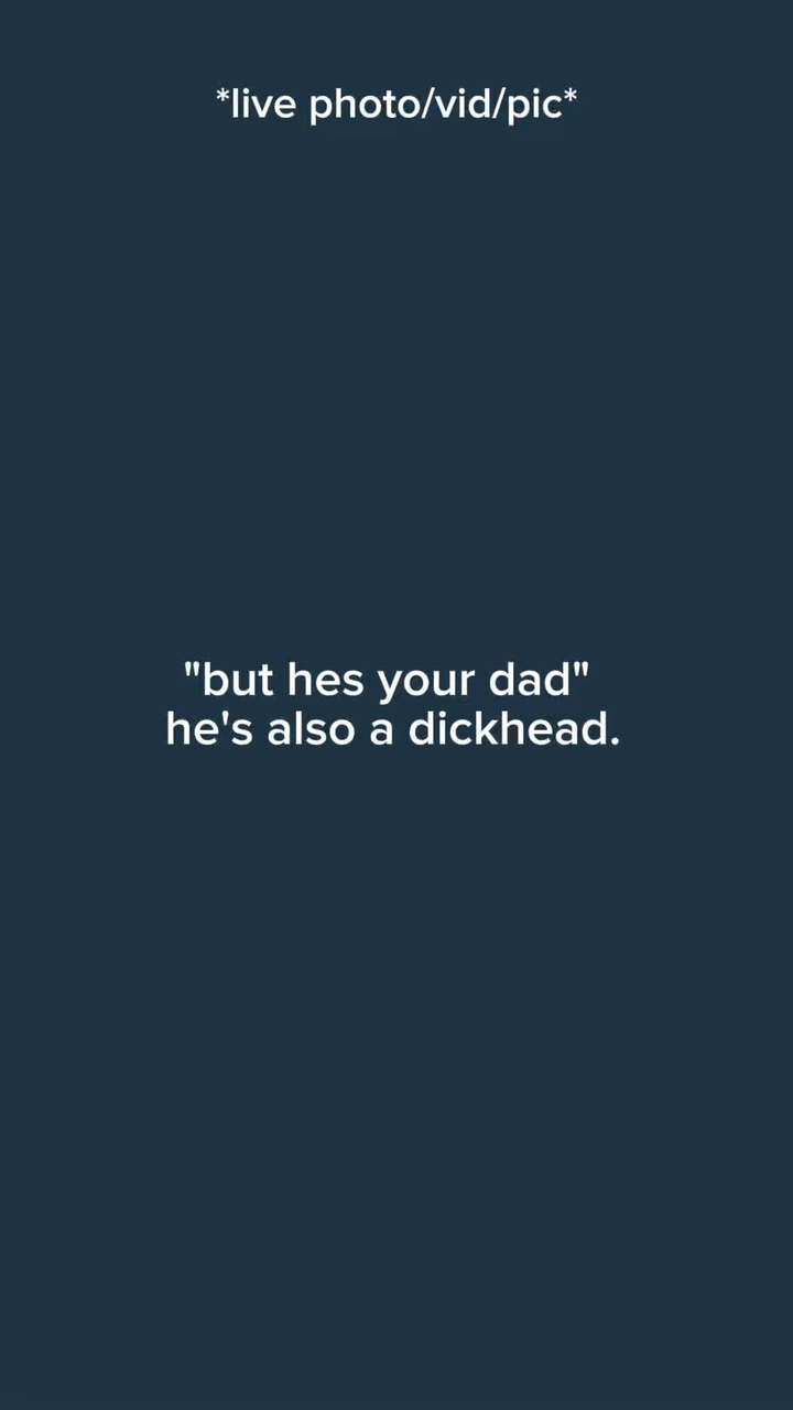 But hes your dad he